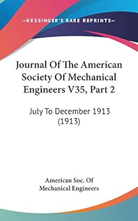 journal of the american society of mechanical engineers v35 part 2 july to december 1913 1st edition american