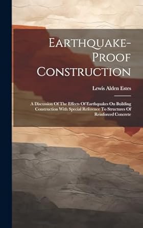 earthquake proof construction a discussion of the effects of earthquakes on building construction with