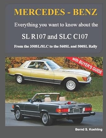 mercedes benz the modern sl cars the r107 and c107 from the 350sl/slc to the 560sl and 500 rally 1st edition