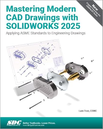 mastering modern cad drawings with solidworks 2025 applying asme standards to engineering drawings 1st