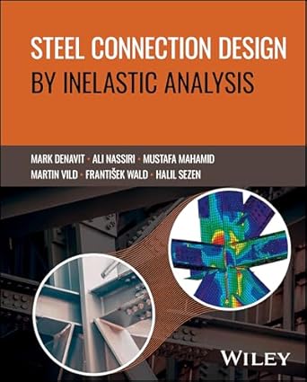 steel connection design by inelastic analysis 1st edition mark d denavit ,ali nassiri ,mustafa mahamid