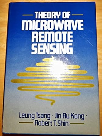 theory of microwave remote sensing 1st edition leung tsang ,jin au kong ,robert t shin 0471888605,