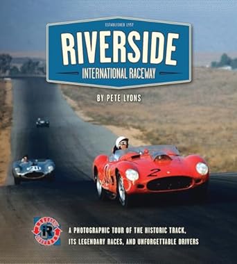 riverside international raceway a photographic tour of the historic track its legendary races and