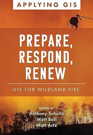 prepare respond renew gis for wildland fire 1st edition anthony schultz ,matt ball ,matt artz 1589487702,