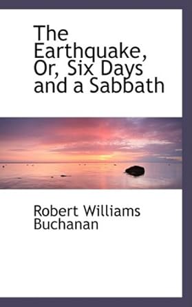the earthquake or six days and a sabbath 1st edition robert williams buchanan 0559604629, 978-0559604621