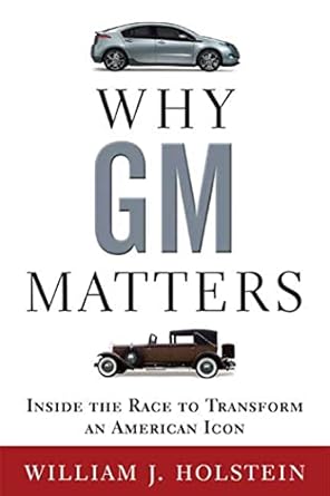 why gm matters inside the race to transform an american icon 1st edition william j holstein 0802717187,