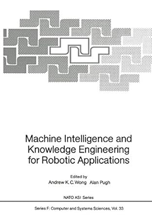 machine intelligence and knowledge engineering for robotic applications 1st edition and alan pugh wong,