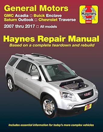 gmc acadia acadia ltd buick enclave saturn outlook and chevrolet traverse haynes repair manual 1st edition