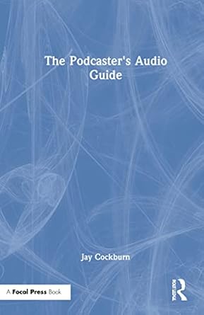 the podcasters audio guide 1st edition jay cockburn 0367495546, 978-0367495541