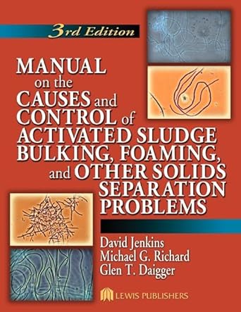 manual on the causes and control of activated sludge bulking foaming and other solids separation problems 1st