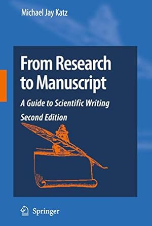 from research to manuscript a guide to scientific writing 1st edition michael jay katz 1402094663,