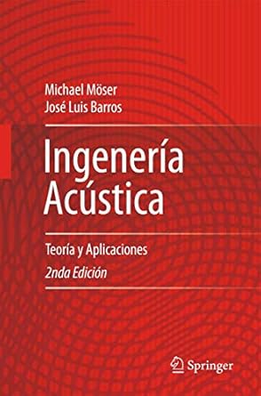 ingenieria acustica teoria y aplicaciones 1st edition michael moser ,jose luis barros 3642425151,