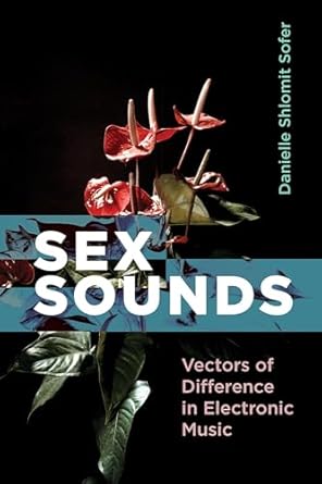 sex sounds vectors of difference in electronic music 1st edition danielle shlomit sofer 0262045192,