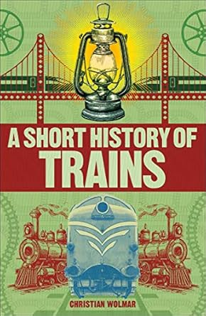 a short history of trains 1st edition christian wolmar 0241379733, 978-0241379738