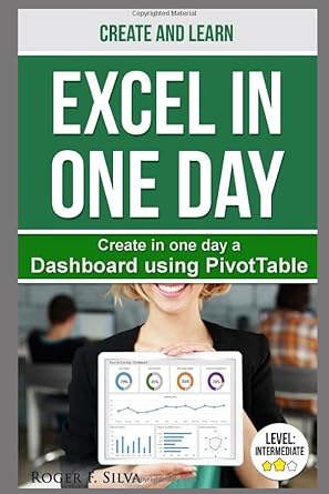 create a dashboard using pivottable excel in one day 1st edition roger f silva 1520809794, 978-1520809793