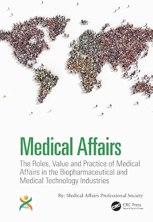 medical affairs the roles value and practice of medical affairs in the biopharmaceutical and medical
