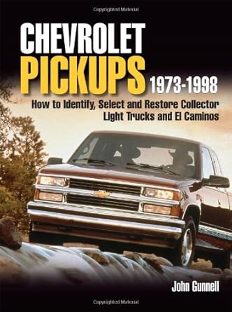 chevrolet pickups 1973 1998 how to identify select and restore collector light trucks and el caminos 1st