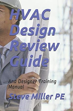 hvac design review guide and designer training manual 1st edition steve miller pe 108119703x, 978-1081197032