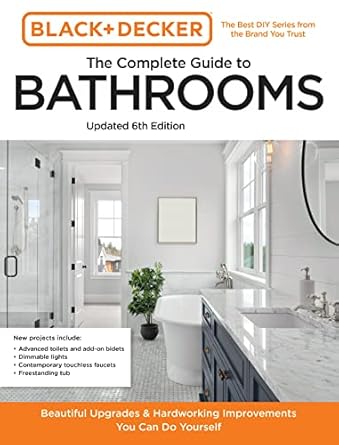 black and decker the complete guide to bathrooms updated beautiful upgrades and hardworking improvements you