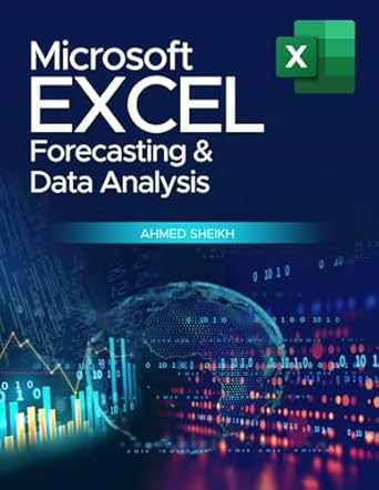 microsoft excel forecasting and data analysis 1st edition ahmed sheikh 1657003337, 978-1657003330