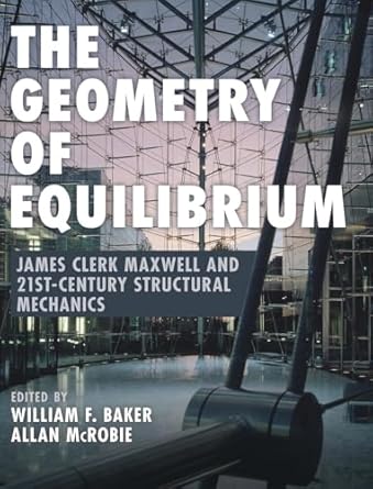 the geometry of equilibrium james clerk maxwell and 21st century structural mechanics 1st edition william f