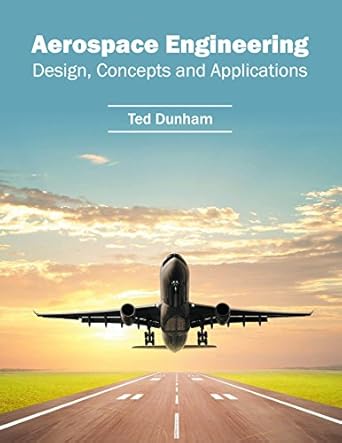 aerospace engineering design concepts and applications 1st edition ted dunham 1632405334, 978-1632405333