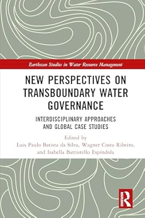 new perspectives on transboundary water governance interdisciplinary approaches and global case studies 1st