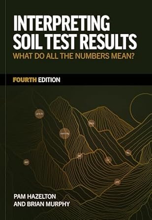 interpreting soil test results what do all the numbers mean 1st edition pam hazelton phd ,brian murphy phd