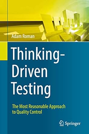 thinking driven testing the most reasonable approach to quality control 1st edition adam roman 3319731947,