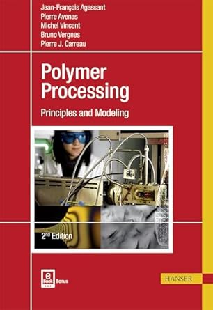 polymer processing 2e principles and modeling 1st edition jean francois agassant ,pierre avenas ,pierre j