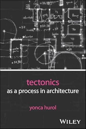 tectonics as a process in architecture 1st edition yonca hurol 1394329229, 978-1394329229
