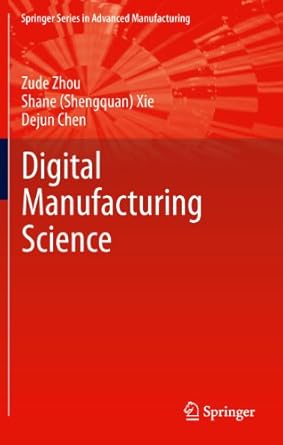 fundamentals of digital manufacturing science 1st edition zude zhou ,shane xie ,dejun chen 0857295632,