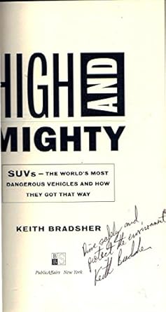high and mighty suvs the worlds most dangerous vehicles and how they got that way 1st edition keith bradsher