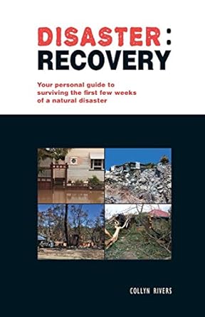 disaster recovery your personal guide to surviving the first few weeks 1st edition collyn rivers 1925403815,