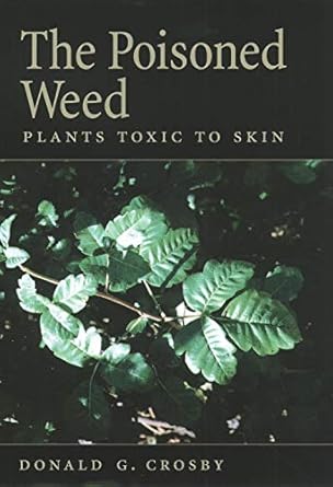 the poisoned weed plants toxic to skin 1st edition donald g crosby 0195155483, 978-0195155488