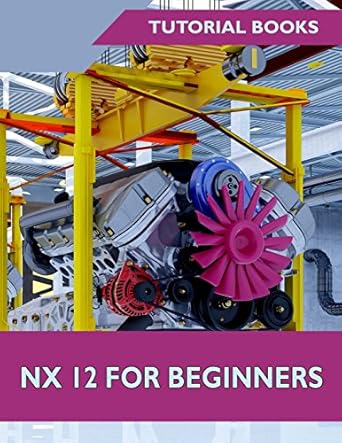 nx 12 for beginners 1st edition tutorial books 171866480x, 978-1718664807