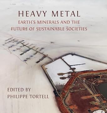 heavy metal earths minerals and the future of sustainable societies 1st edition philippe tortell 178374958x,