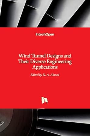 wind tunnel designs and their diverse engineering applications 1st edition noor ahmed 9535110470,