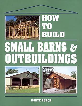 how to build small barns and outbuildings 1st edition monte burch 0882667734, 978-0882667737