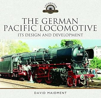 the german pacific locomotive its design and development 1st edition david maidment 1473852498, 978-1473852495