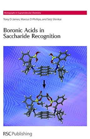boronic acids in saccharide recognition 1st edition tony d james ,marcus d phillips ,seiji shinkai ,j fraser