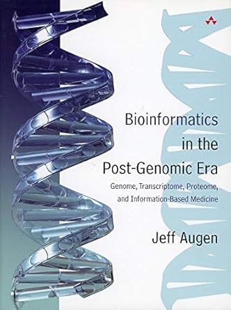 bioinformatics in the post genomic era genome transcriptome proteome and information based medicine 1st