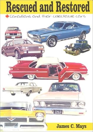 rescued and restored canadians and their collectable cars 1st edition james mays 096979584x, 978-0969795841
