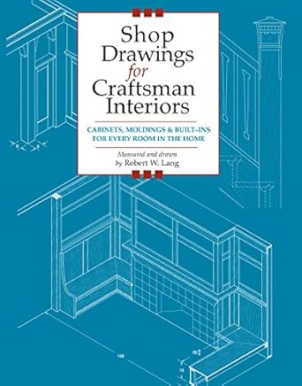 shop drawings for craftsman interiors cabinets moldings and built ins for every room in the home advice and