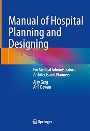 manual of hospital planning and designing for medical administrators architects and planners 1st edition ajay