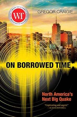 on borrowed time north americas next big quake 1st edition gregor craigie 1773102060, 978-1773102061