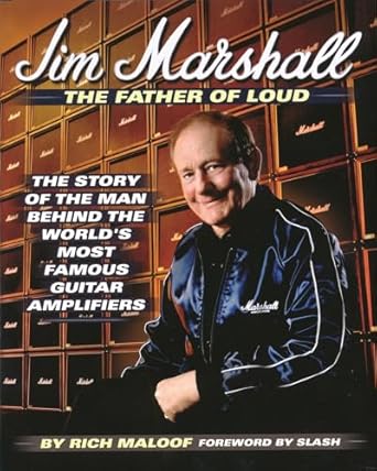 jim marshall the father of loud the story of the man behind the worlds most famous guitar amplifiers 1st