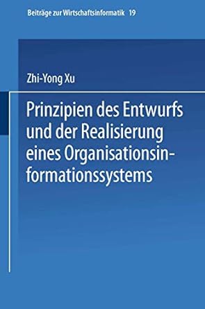 prinzipien des entwurfs und der realisierung eines organisationsinformationssystems 1st edition zhi yong xu