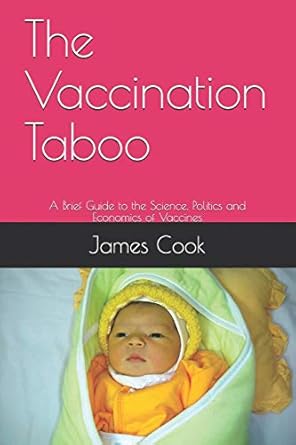 the vaccination taboo a brief guide to the science politics and economics of vaccines 1st edition james cook