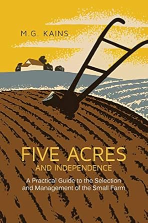 five acres and independence a practical guide to the selection and management of the small farm 1st edition